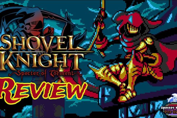 Shovel Knight: Specter of Torment Review - A Spectacular Prequel Adventure Game Review